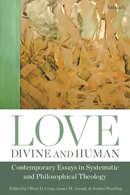 El amor divino y humano: Ensayos contemporáneos de teología sistemática y filosófica - Love, Divine and Human: Contemporary Essays in Systematic and Philosophical Theology