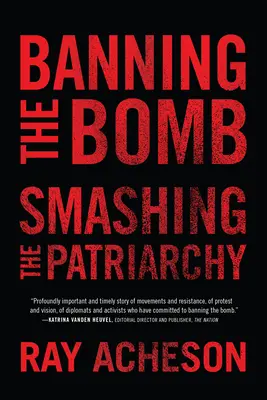 Prohibir la bomba, aplastar el patriarcado - Banning the Bomb, Smashing the Patriarchy