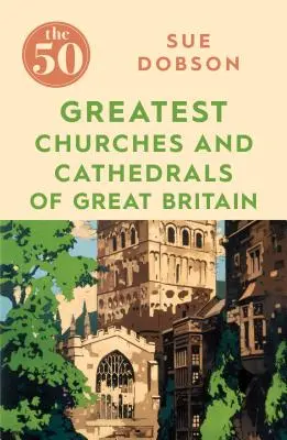 Las 50 mayores iglesias y catedrales de Gran Bretaña - The 50 Greatest Churches and Cathedrals of Great Britain