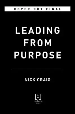 Liderar desde el propósito: claridad y confianza para actuar cuando más importa - Leading from Purpose: Clarity and the Confidence to Act When It Matters Most