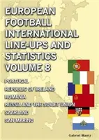 Alineaciones internacionales y estadísticas del fútbol europeo - Volumen 8 - De Portugal a San Marino - European Football International Line-ups & Statistics - Volume 8 - Portugal to San Marino