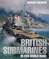 Submarinos británicos en dos guerras mundiales - British Submarines in Two World Wars