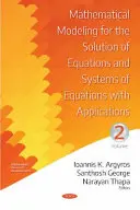 Modelización Matemática para la Solución de Ecuaciones y Sistemas de Ecuaciones con Aplicaciones - Volumen II - Mathematical Modeling for the Solution of Equations and Systems of Equations with Applications - Volume II