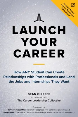 Lanza tu carrera: Cómo cualquier estudiante puede crear relaciones con profesionales y conseguir los trabajos y las prácticas que desea - Launch Your Career: How Any Student Can Create Relationships with Professionals and Land the Jobs and Internships They Want