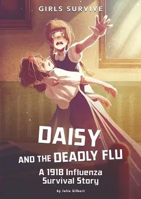 Daisy y la gripe mortal: Una historia de supervivencia a la gripe de 1918 - Daisy and the Deadly Flu: A 1918 Influenza Survival Story