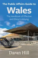 La Guía de Asuntos Públicos de Gales: Manual de cabildeo eficaz y ético - The Public Affairs Guide to Wales: The Handbook of Effective and Ethical Lobbying