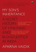 LA HERENCIA DE MI HIJO - Una historia secreta de linchamientos y justicia de sangre en la India - MY SON'S INHERITANCE - A Secret History of Lynching and Blood Justice in India