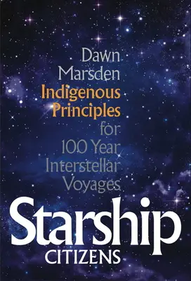 Ciudadanos de las naves estelares: Principios indígenas para viajes interestelares de 100 años - Starship Citizens: Indigenous Priniciples for 100 Year Interstellar Voyages