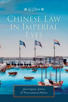 El derecho chino ante los ojos imperiales: soberanía, justicia y política transcultural - Chinese Law in Imperial Eyes: Sovereignty, Justice, and Transcultural Politics