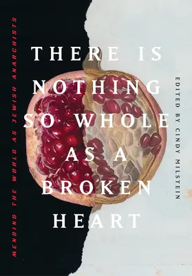 No hay nada tan completo como un corazón roto: Reparar el mundo como anarquistas judíos - There Is Nothing So Whole as a Broken Heart: Mending the World as Jewish Anarchists