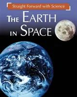 La Tierra en el espacio: La Tierra en el espacio - Straight Forward with Science: The Earth in Space