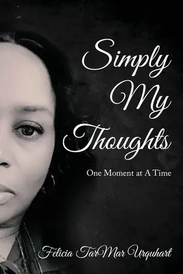 Simplemente mis pensamientos: Un momento a la vez - Simply My Thoughts: One Moment At A Time