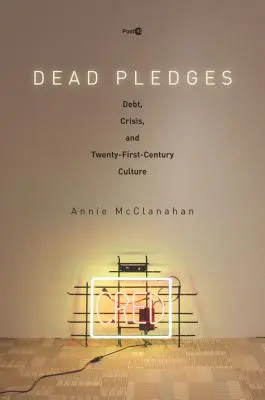 Dead Pledges: Deuda, crisis y cultura del siglo XXI - Dead Pledges: Debt, Crisis, and Twenty-First-Century Culture