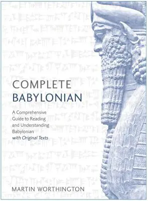 Curso completo de babilonio de principiante a intermedio: Una guía completa para leer y comprender el babilonio, con textos originales - Complete Babylonian Beginner to Intermediate Course: A Comprehensive Guide to Reading and Understanding Babylonian, with Original Texts