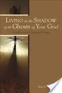 Vivir a la sombra de los fantasmas del duelo: Entra en la luz - Living in the Shadow of the Ghosts of Grief: Step Into the Light