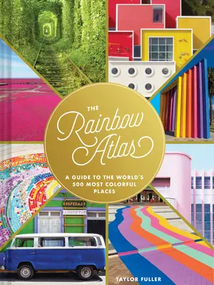El Atlas Arco Iris: Guía de los 500 lugares más coloridos del mundo - The Rainbow Atlas: A Guide to the World's 500 Most Colorful Places
