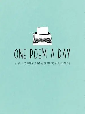 Un poema al día: Un diario de palabras e inspiración para escritores - One Poem a Day: A Writer's Daily Journal of Words & Inspiration