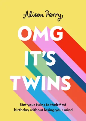 Omg ¡Son gemelos! Cómo llevar a tus gemelos a su primer cumpleaños sin perder la cabeza - Omg It's Twins!: Get Your Twins to Their First Birthday Without Losing Your Mind