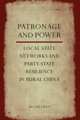 Mecenazgo y poder: Redes estatales locales y resistencia del partido-Estado en la China rural - Patronage and Power: Local State Networks and Party-State Resilience in Rural China