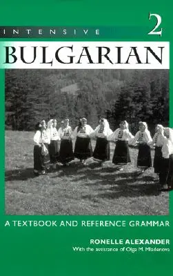 Búlgaro intensivo: Libro de texto y gramática de referencia, volumen 2 - Intensive Bulgarian: A Textbook and Reference Grammar, Volume 2