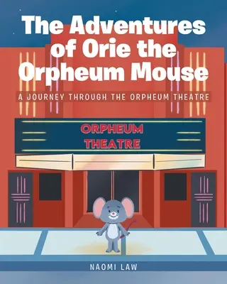 Las aventuras de Orie, el ratón del Orpheum: Un viaje por el teatro Orpheum - The Adventures of Orie the Orpheum Mouse: A journey through the Orpheum Theatre