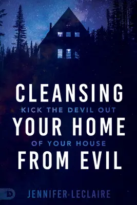 Limpiando su Hogar del Mal: Expulse al Diablo de su Casa - Cleansing Your Home From Evil: Kick the Devil Out of Your House