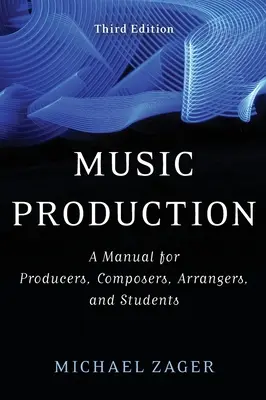 Producción musical: Manual para productores, compositores, arreglistas y estudiantes - Music Production: A Manual for Producers, Composers, Arrangers, and Students