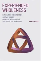 Plenitud experimentada: Integración de las ideas de la teoría de la Gestalt, la neurociencia cognitiva y el procesamiento predictivo - Experienced Wholeness: Integrating Insights from Gestalt Theory, Cognitive Neuroscience, and Predictive Processing