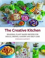 La cocina creativa: Recetas vegetales de temporada para comidas, bebidas, manualidades, cuidado del cuerpo y del hogar - The Creative Kitchen: Seasonal Plant Based Recipes for Meals, Drinks, Crafts, Body & Home Care