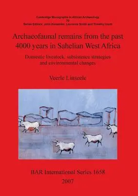 Restos arqueofaunísticos de los últimos 4000 años en el África Occidental Saheliana: Estrategias de subsistencia del ganado doméstico y cambios medioambientales - Archaeofaunal remains from the past 4000 years in Sahelian West Africa: Domestic livestock subsistence strategies and environmental changes