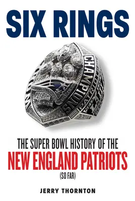 Seis anillos: La historia de la Super Bowl de los New England Patriots - Six Rings: The Super Bowl History of the New England Patriots