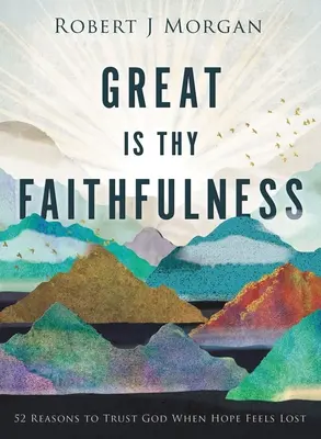 Grande es tu fidelidad: 52 razones para confiar en Dios cuando se pierde la esperanza - Great Is Thy Faithfulness: 52 Reasons to Trust God When Hope Feels Lost