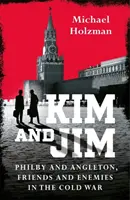 Kim y Jim - Philby y Angleton, amigos y enemigos en la Guerra Fría - Kim and Jim - Philby and Angleton, Friends and Enemies in the Cold War