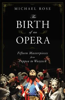 El nacimiento de una ópera: Quince obras maestras de Poppea a Wozzeck - The Birth of an Opera: Fifteen Masterpieces from Poppea to Wozzeck