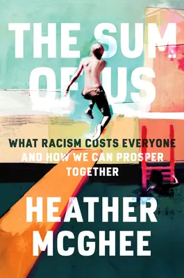 La suma de nosotros: lo que el racismo nos cuesta a todos y cómo podemos prosperar juntos - The Sum of Us: What Racism Costs Everyone and How We Can Prosper Together