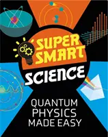 Ciencia superinteligente: La física cuántica más fácil - Super Smart Science: Quantum Physics Made Easy