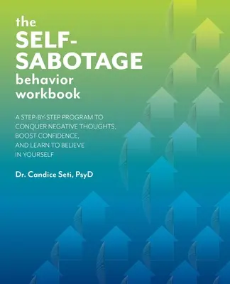 El libro de trabajo del comportamiento de autosabotaje: Un programa paso a paso para vencer los pensamientos negativos, aumentar la confianza y aprender a creer en uno mismo - The Self-Sabotage Behavior Workbook: A Step-By-Step Program to Conquer Negative Thoughts, Boost Confidence, and Learn to Believe in Yourself