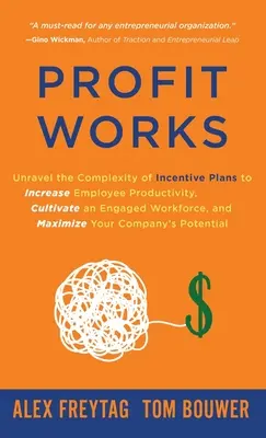 Profit Works: Desentrañar la complejidad de los planes de incentivos para aumentar la productividad de los empleados, cultivar una mano de obra comprometida y maximizar los beneficios. - Profit Works: Unravel the Complexity of Incentive Plans to Increase Employee Productivity, Cultivate an Engaged Workforce, and Maxim