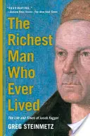 El hombre más rico que jamás haya existido: Vida y época de Jacob Fugger - The Richest Man Who Ever Lived: The Life and Times of Jacob Fugger