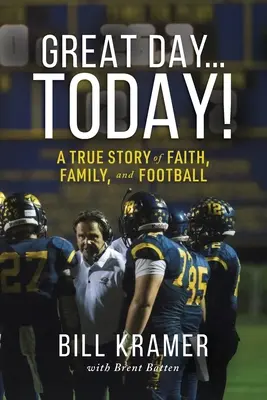 Un gran día... ¡hoy!: Una historia real de fe, familia y fútbol - Great Day...Today!: A True Story of Faith, Family, and Football