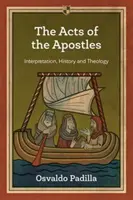 Hechos de los Apóstoles - Interpretación, Historia Y Teología (Padilla Osvaldo (Autor)) - Acts of the Apostles - Interpretation, History And Theology (Padilla Osvaldo (Author))