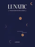 Lunático: Guía práctica para ir y volver a la Luna - Lunatic: A Practical Guide to the Moon and Back