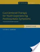 Cue-Centered Therapy for Youth Experiencing Posttraumatic Symptoms: Una intervención multimodal estructurada, guía para el terapeuta - Cue-Centered Therapy for Youth Experiencing Posttraumatic Symptoms: A Structured, Multi-Modal Intervention, Therapist Guide