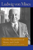 Sobre la manipulación del dinero y el crédito: Tres tratados sobre la teoría del ciclo comercial - On the Manipulation of Money and Credit: Three Treatises on Trade-Cycle Theory