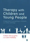 Terapia con niños y jóvenes: Asesoramiento integrador en escuelas y otros entornos - Therapy with Children and Young People: Integrative Counselling in Schools and Other Settings