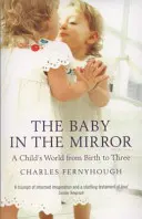 El bebé en el espejo: El mundo de un niño desde el nacimiento hasta los tres años - The Baby in the Mirror: A Child's World from Birth to Three