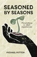 Sazonados por las estaciones - Floreciendo en las experiencias de la vida - Seasoned by Seasons - Flourishing in life's experiences