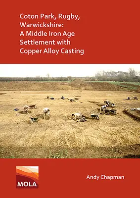 Coton Park, Rugby, Warwickshire: Un asentamiento de la Edad de Hierro Media con fundición de aleaciones de cobre - Coton Park, Rugby, Warwickshire: A Middle Iron Age Settlement with Copper Alloy Casting