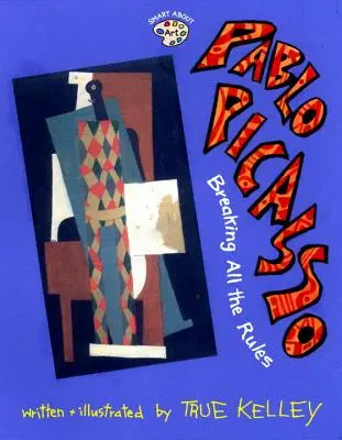 Pablo Picasso: Romper todas las reglas: Rompiendo todas las reglas - Pablo Picasso: Breaking All the Rules: Breaking All the Rules