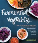 Verduras fermentadas: Recetas creativas para fermentar 64 verduras y hierbas en Krauts, Kimchis, Encurtidos, Chutneys, Relishes y Pastas - Fermented Vegetables: Creative Recipes for Fermenting 64 Vegetables & Herbs in Krauts, Kimchis, Brined Pickles, Chutneys, Relishes & Pastes